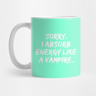 Sorry. I Absorb Energy Like a Vampire. | Emotions | Relationship | Quotes | Aqua Mug